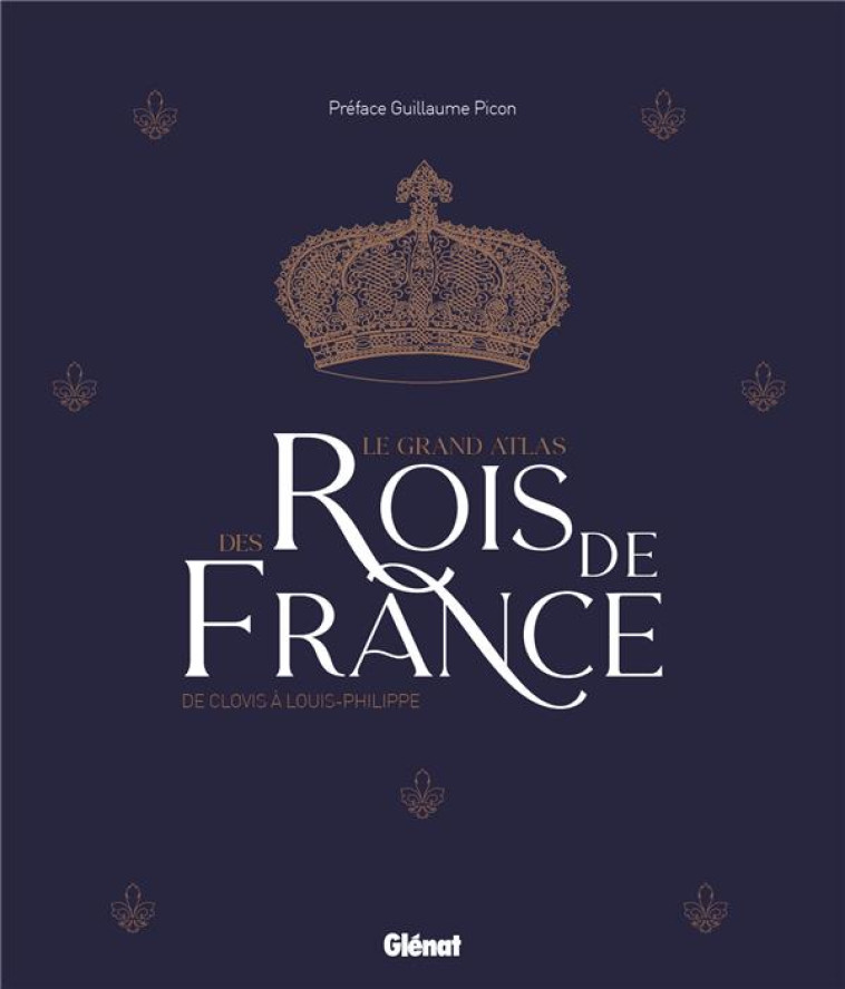 LE GRAND ATLAS DES ROIS DE FRANCE - PICON GUILLAUME - GLENAT