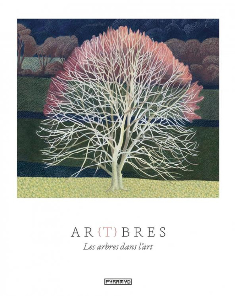 AR(T)BRES - LES ARBRES DANS L'ART - HYLAND/WILSON - PYRAMYD