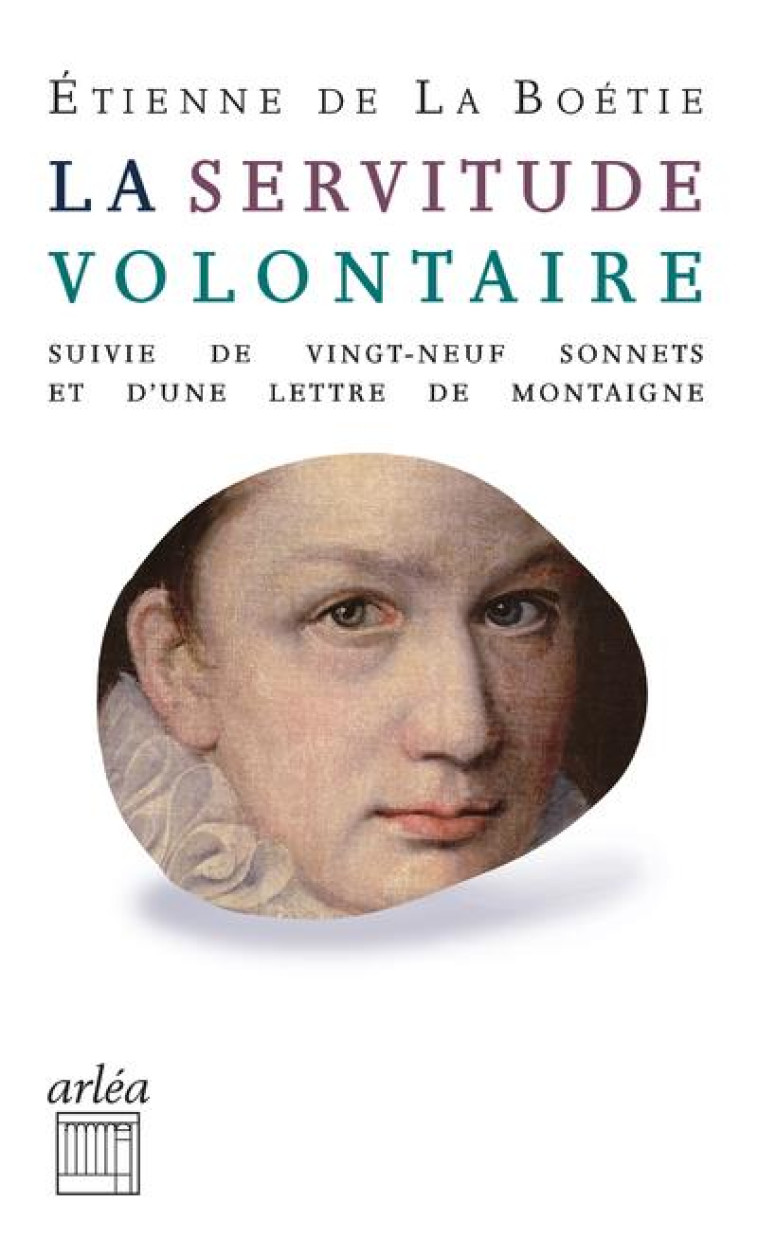 LA SERVITUDE VOLONTAIRE - SUIVI DE VINGT-NE UF SONNETS ET D'UNE LETTRE DE MONTAIGNE A M - LA BOETIE/PINGANAUD - ARLEA