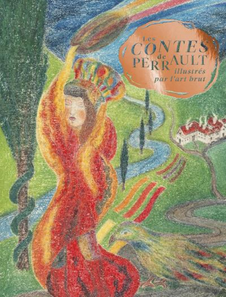 LES CONTES DE PERRAULT ILLUSTRES PAR L'ART BRUT - PERRAULT CHARLES - DIANE SELLIERS