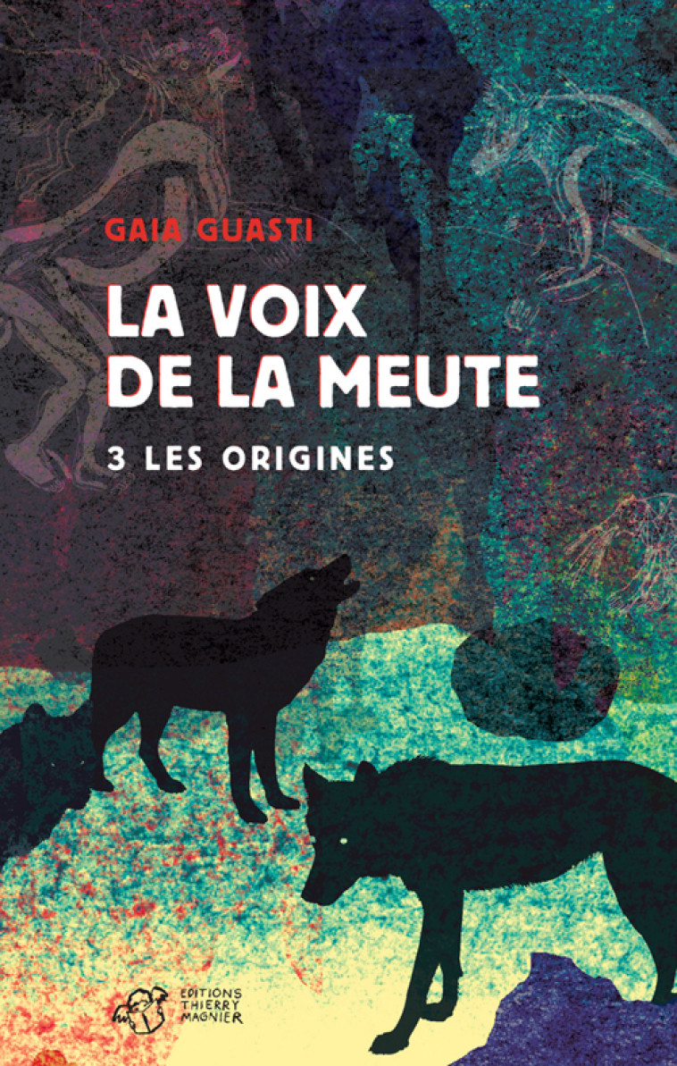 LA VOIX DE LA MEUTE T3 LES ORIGINES - GUASTI GAIA - THIERRY MAGNIER