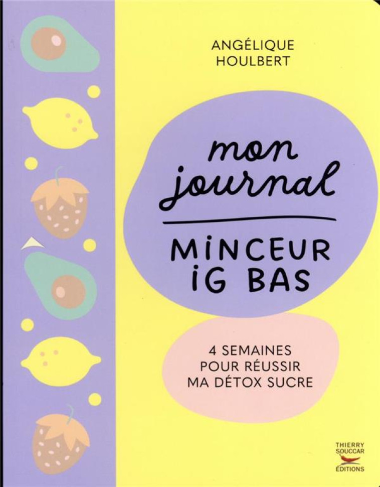 MON JOURNAL MINCEUR IG - 4 SEMAINES POUR REUSSIR MA DETOX SUCRE - HOULBERT ANGELIQUE - THIERRY SOUCCAR