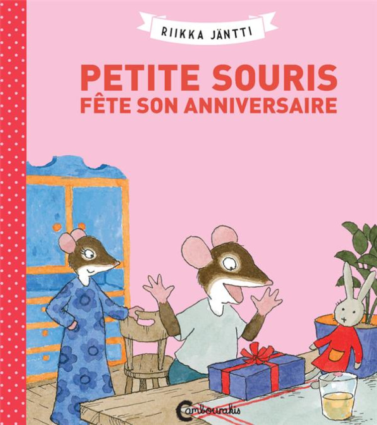 PETITE SOURIS FETE SON ANNIVERSAIRE - JANTTI RIIKKA/SAINT- - CAMBOURAKIS