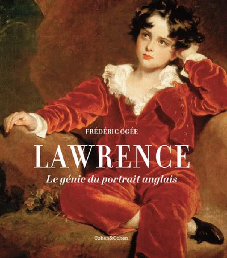 THOMAS LAWRENCE - LE GENIE DU PORTRAIT ANGLAIS - OGEE FREDERIC - COHEN ET COHEN