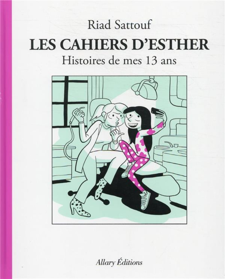 LES CAHIERS D'ESTHER - TOME 4 HISTOIRES DE MES 13 ANS - VOLUME 04 - SATTOUF RIAD - ALLARY