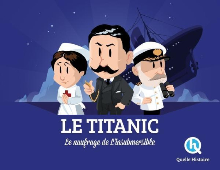 LE TITANIC - L'HISTOIRE DU PAQUEBOT LEGENDAIRE - CLAIRE L'HOER - QUELLE HISTOIRE