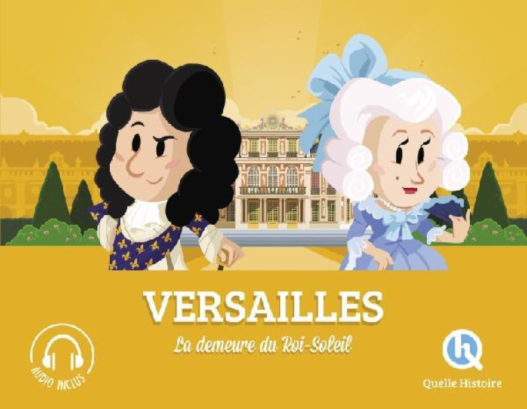 VERSAILLES LA DEMEURE DU ROI SOLEIL - XXX - QUELLE HISTOIRE