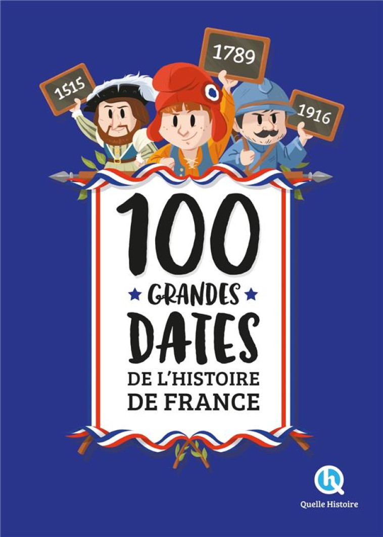 100 GRANDES DATES DE L'HISTOIRE DE FRANCE (2NDE ED) - XXX - QUELLE HISTOIRE