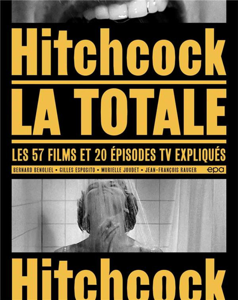 HITCHCOCK, LA TOTALE - LES 57 FILMS ET 20 E PISODES TV EXPLIQUES - BENOLIEL/ESPOSITO - EPA