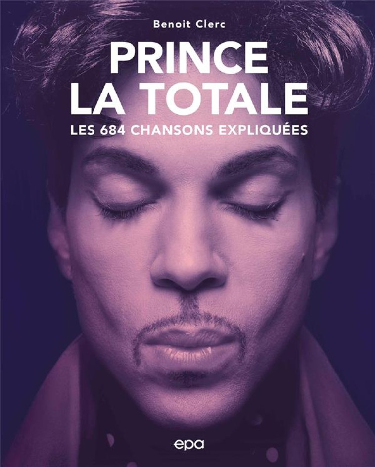 PRINCE, LA TOTALE - LES 684 CHANSONS EXLIQUEES - CLERC BENOIT - EPA