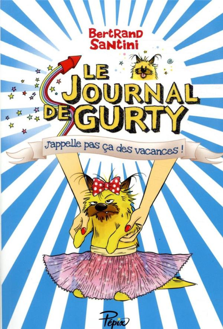 LE JOURNAL DE GURTY T08 J'APPELLE PAS CA DES VACANCES - SANTINI BERTRAND - SARBACANE