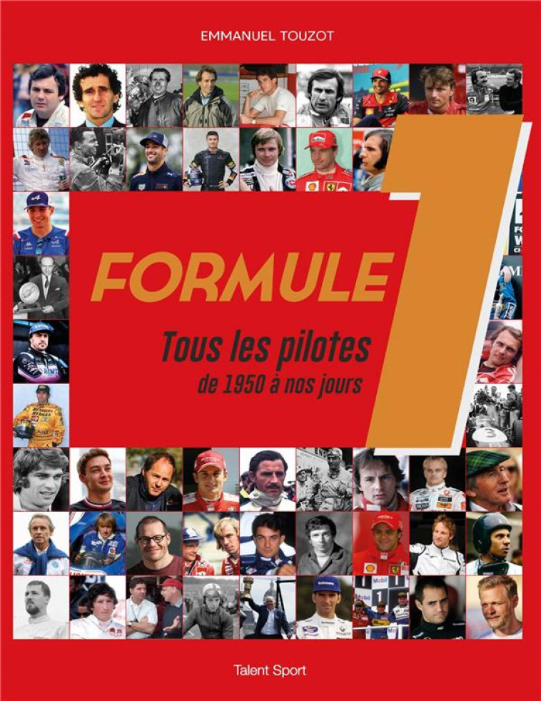 FORMULE 1 : TOUS LES PILOTES DE 1950 A NOS JOURS - TOUZOT EMMANUEL - TALENT SPORT