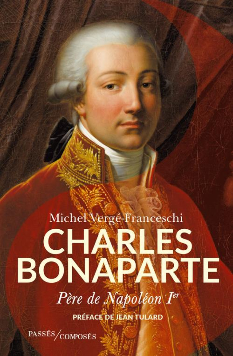 CHARLES BONAPARTE, PERE DE L'EMPEREUR - VERGE-FRANCESCHI M. - PASSES COMPOSES