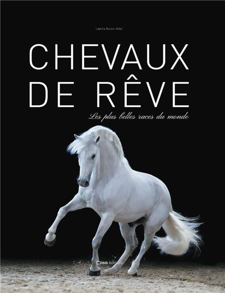 CHEVAUX DE REVE. LES PLUS BELLES RACES DU M ONDE - BOULIN-NEEL LAETITIA - CASA