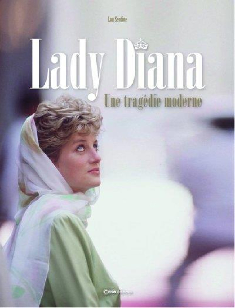 LADY DIANA. UN DESTIN TRAGIQUE - SENTINE LOU - CASA