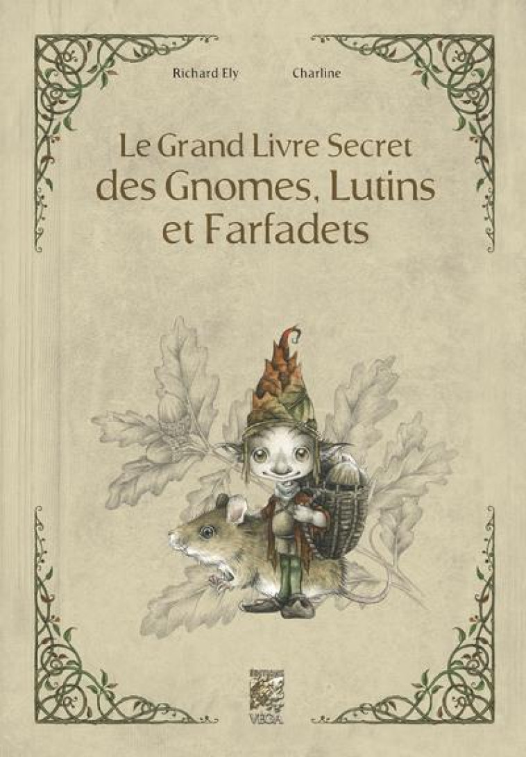 LE GRAND LIVRE SECRET DES GNOMES, LUTINS ET FARFADETS - ELY/CHARLINE - VEGA