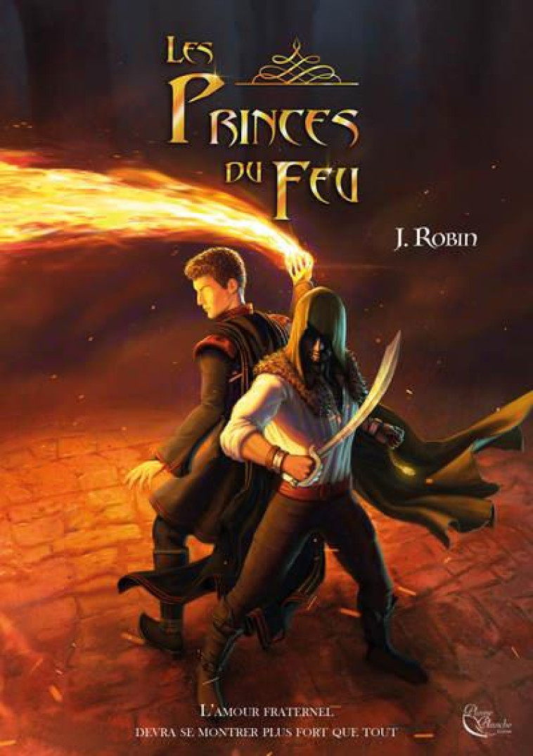 LES PRINCES DU FEU - ROBIN JUSTINE - PLUME BLANCHE