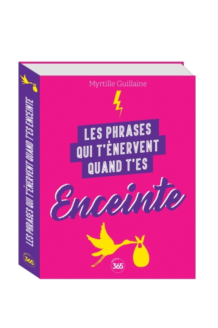 Les phrases qui t'énervent quand t'es enceinte - Plus de 200 pages de citations pleines d'humour - Guillaine Myrtille - 365 PARIS