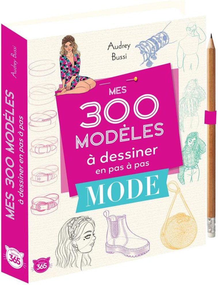 MES 300 MODELES A DESSINER EN PAS A PAS SPECIAL MODE - BUSSI AUDREY - 365 PARIS