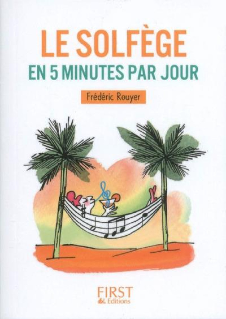 PETIT LIVRE - LE SOLFEGE EN 5 MINUTES PAR J OUR - ROUYER FREDERIC - FIRST