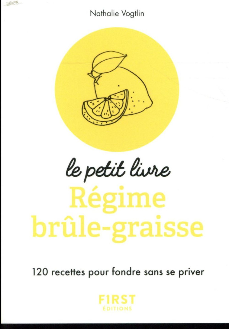 PETIT LIVRE DE - REGIME BRULE-GRAISSES - 12 0 RECETTES POUR FONDRE SANS SE PRIVER - VOGTLIN NATHALIE - FIRST