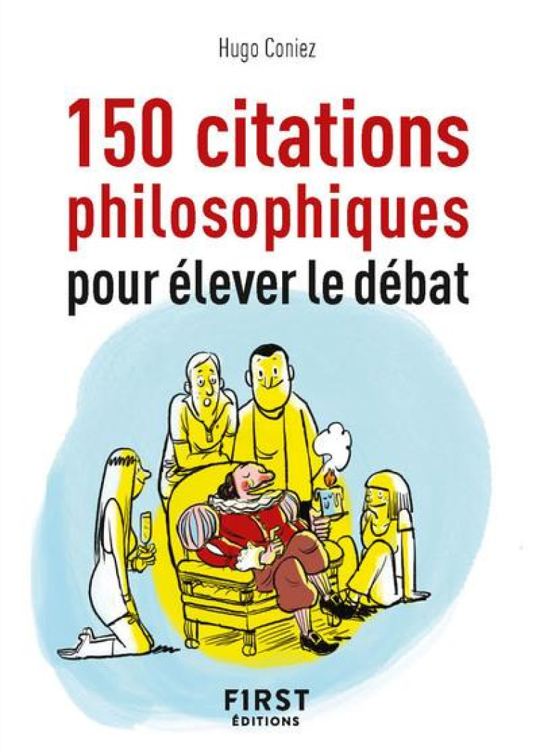 PETIT LIVRE DE - 150 CITATIONS PHILOSOPHIQU ES POUR ELEVER LE DEBAT - CONIEZ HUGO - FIRST