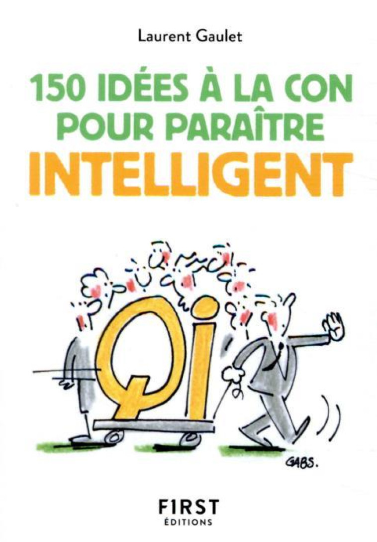 PETIT LIVRE DE 150 IDEES A LA CON POUR PARA ITRE INTELLIGENT - GAULET LAURENT - FIRST