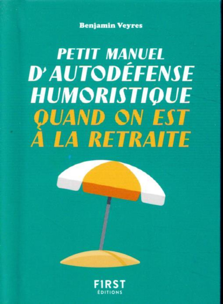 PETIT MANUEL D'AUTODEFENSE HUMORISTIQUE QUA ND ON EST A LA RETRAITE - VEYRES/DESLOUIS - FIRST