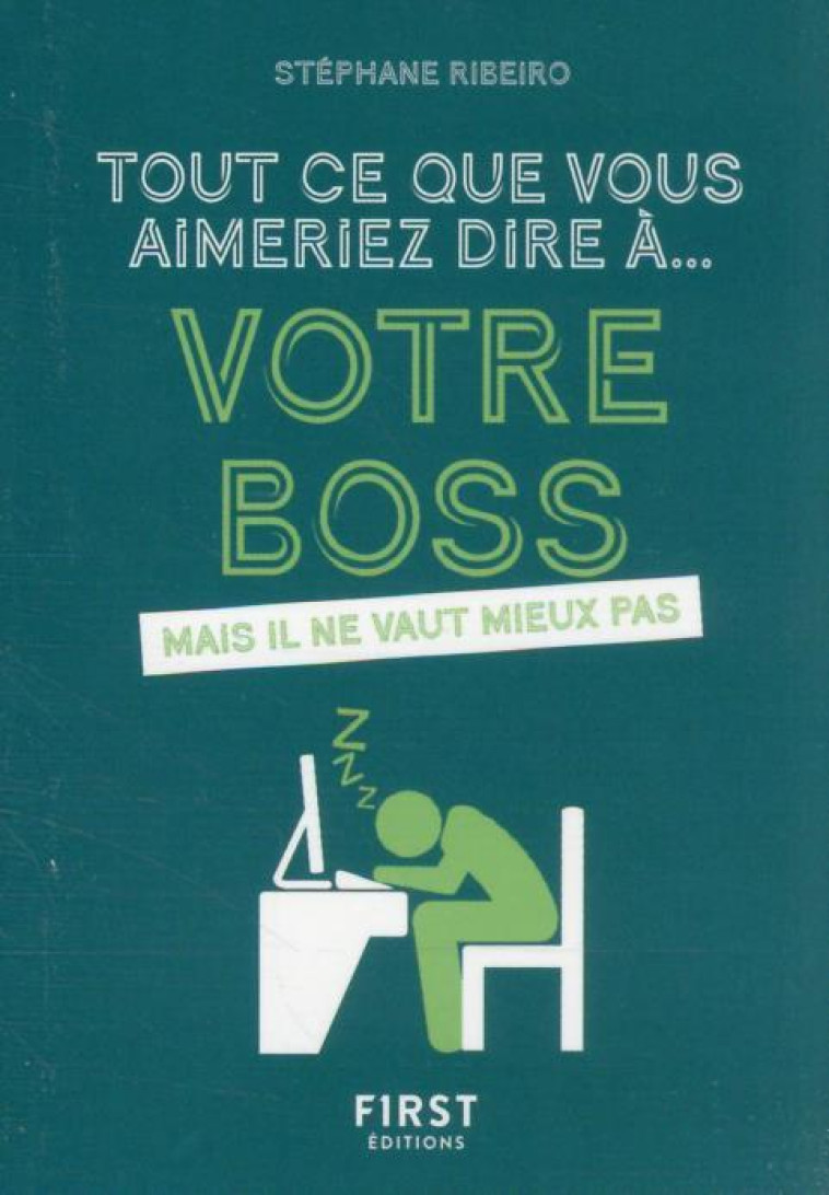 TOUT CE QUE VOUS AIMERIEZ DIRE A VOTRE BOSS - RIBEIRO/BARBE - FIRST