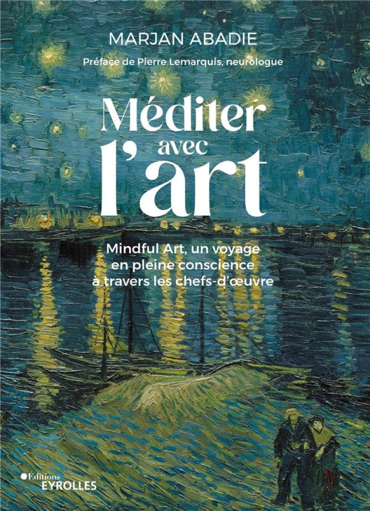 MEDITER AVEC L'ART - 20 CHEFS-D'OEUVRE EN PLEINE CONSCIENCE - ABADIE MARJANE - EYROLLES