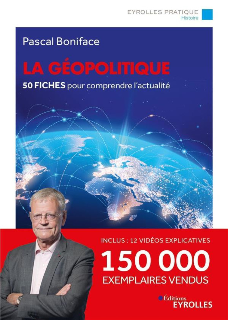 LA GEOPOLITIQUE/NOUVELLE EDITION MISE A JOUR - 50 FICHES POUR COMPRENDRE L'ACTUALITE/150 000 EXEMPLA - BONIFACE PASCAL - EYROLLES