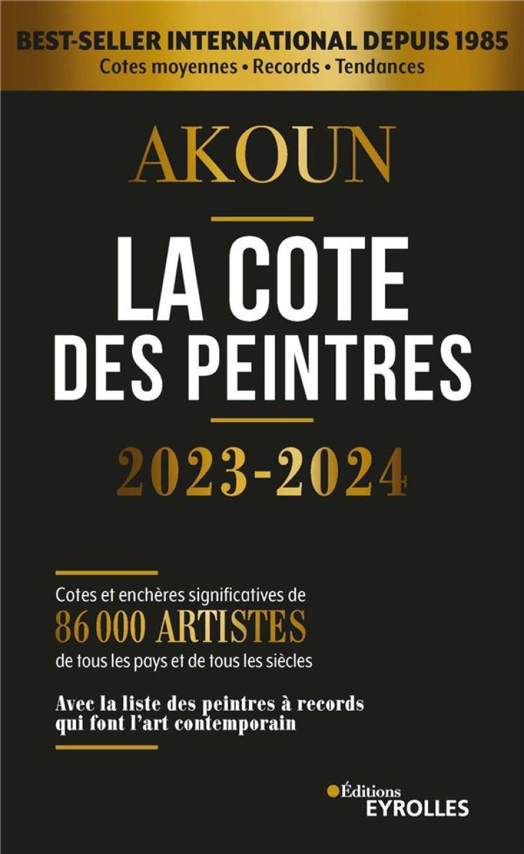 LA COTE DES PEINTRES 2023-2024 - BEST-SELLER INTERNATIONAL DEPUIS 1985 - AKOUN JACQUES ARMAND - EYROLLES