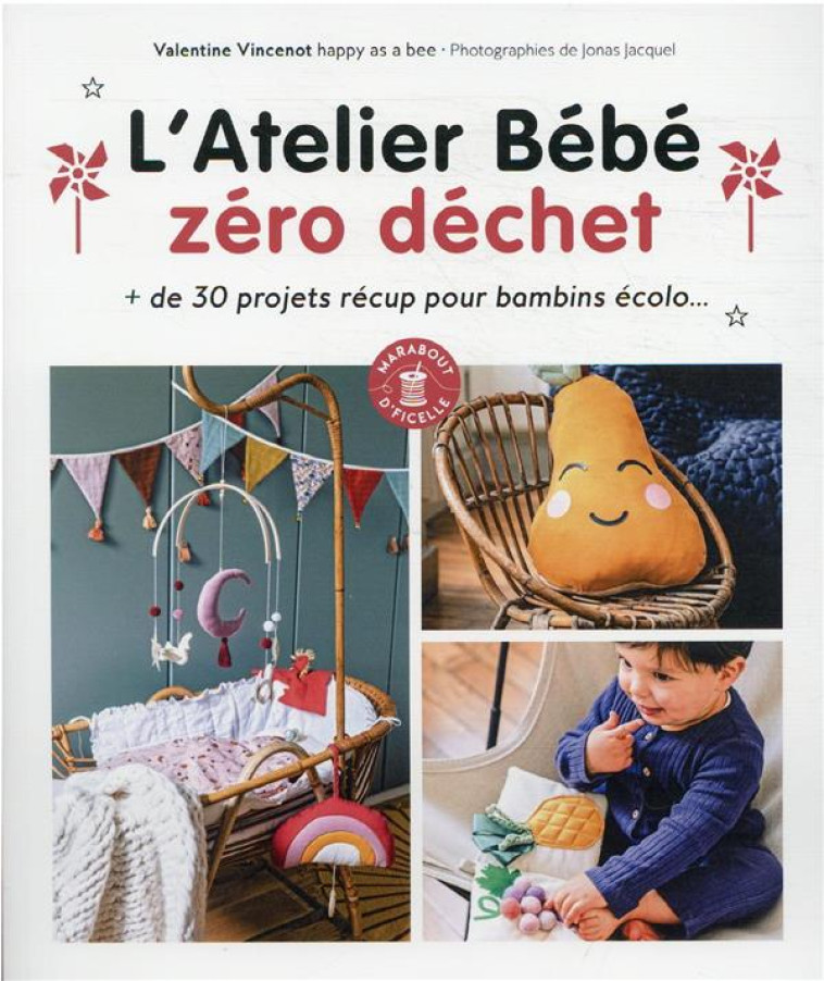 L'ATELIER BEBE ZERO DECHET - + DE 30 PROJET S RECUP POUR BAMBINS ECOLO - VINCENOT VALENTINE - MARABOUT