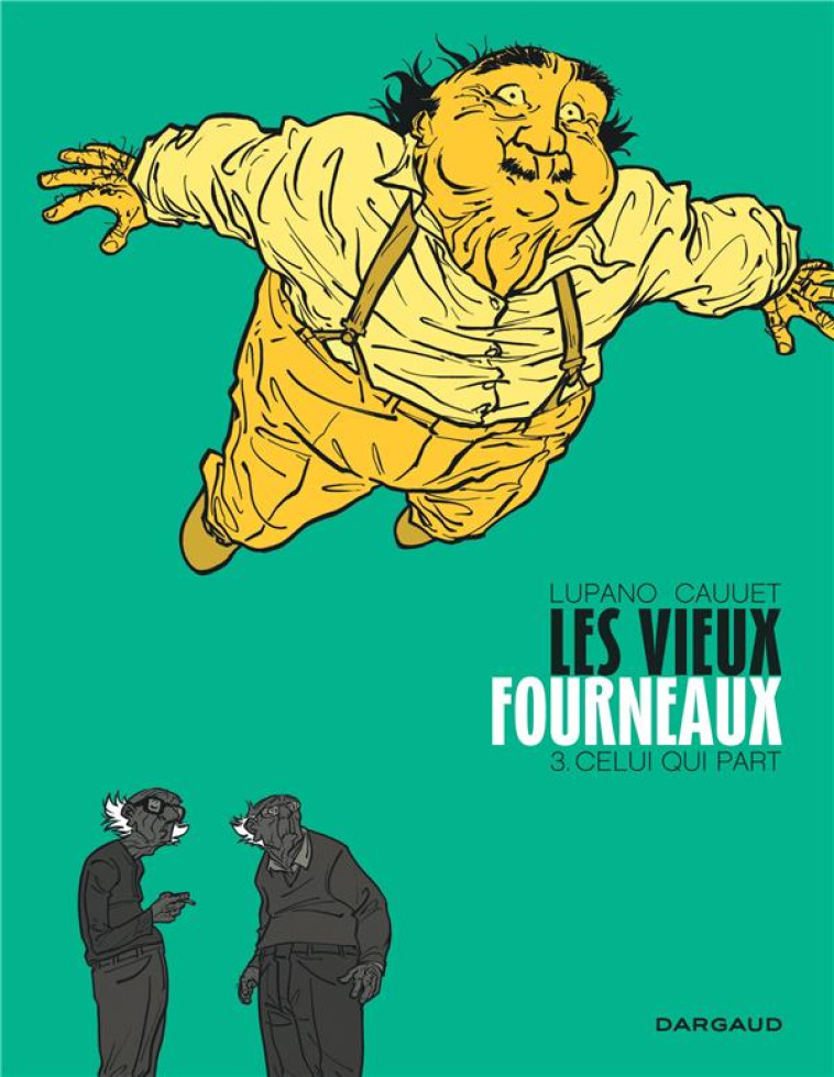 LES VIEUX FOURNEAUX T3 CELUI QUI PART - LUPANO WILFRID - Dargaud