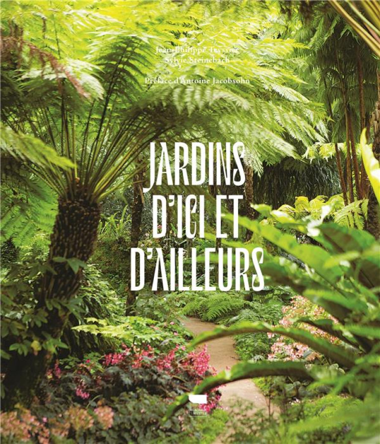 JARDINS D'ICI ET D'AILLEURS - STEINEBACH/TEYSSIER - DELACHAUX