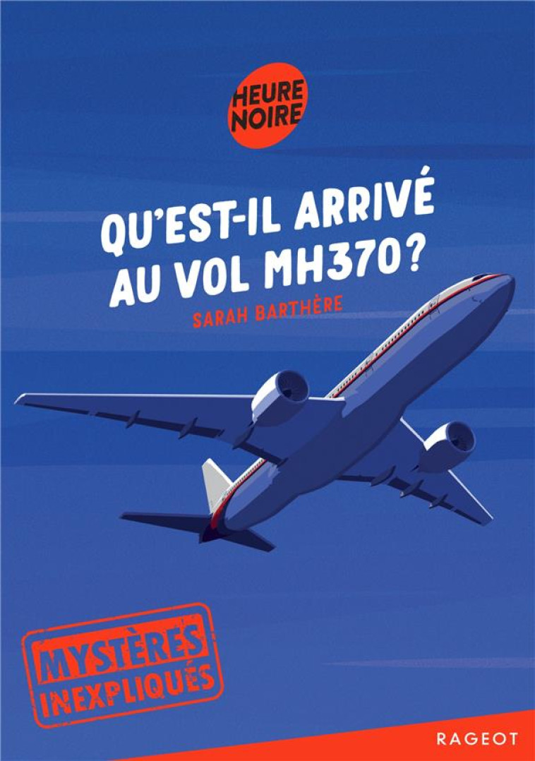 QU'EST-IL ARRIVE AU VOL MH370 ? - BARTHERE SARAH - RAGEOT