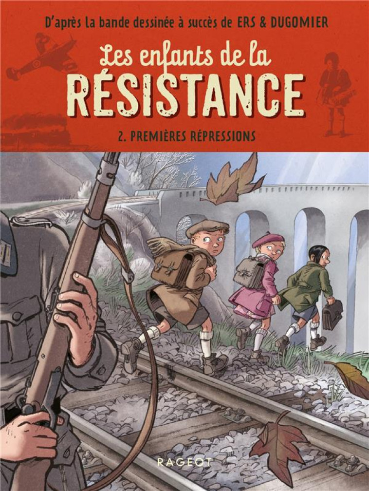 LES ENFANTS DE LA RESISTANCE T2 PREMIERES REPRESSIONS - JUGLA/DUGOMIER/ERS - RAGEOT