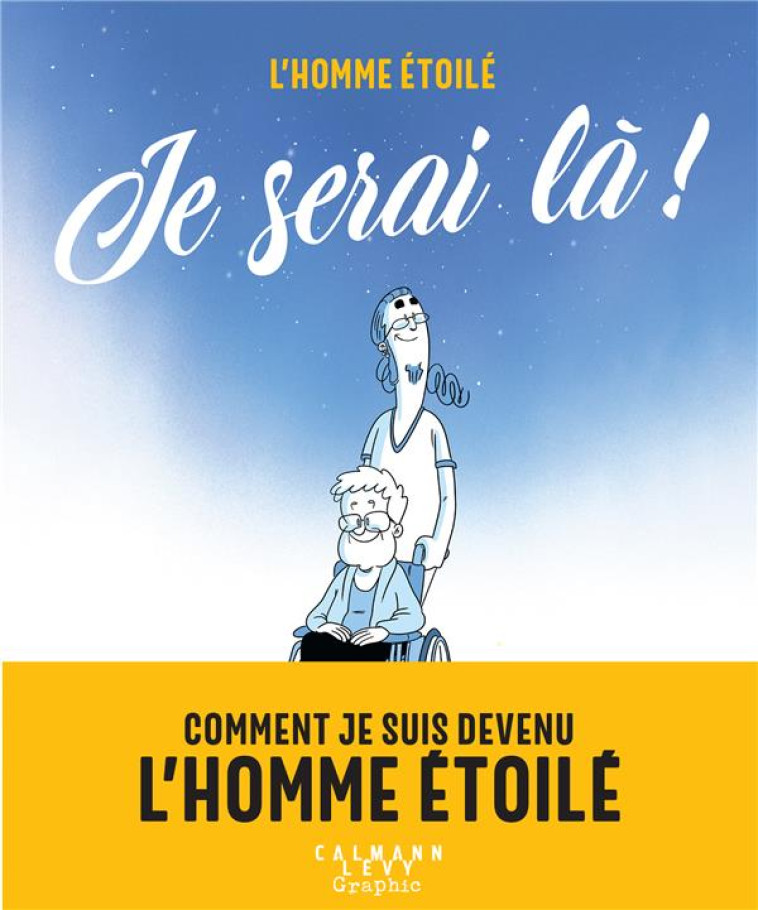 JE SERAI LA ! - COMMENT JE SUIS DEVENU L'HO MME ETOILE - L'HOMME ETOILE - CALMANN-LEVY