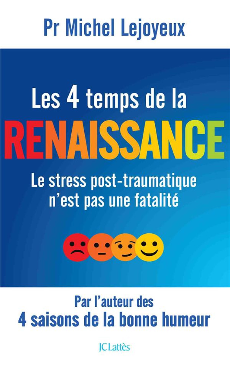 LES 4 TEMPS DE LA RENAISSANCE - LE STRESS P OST-TRAUMATIQUE N'EST PAS UNE FATALITE - LEJOYEUX MICHEL - CERF