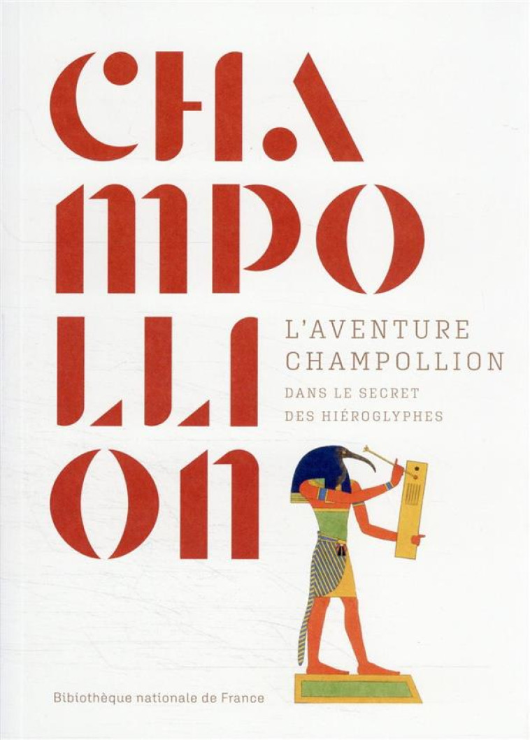 CHAMPOLLION - L'AVENTURE CHAMPOLLION DANS LE SECRET DES HIEROGLYPHES - DESCLAUX VANESSA - CTHS EDITION