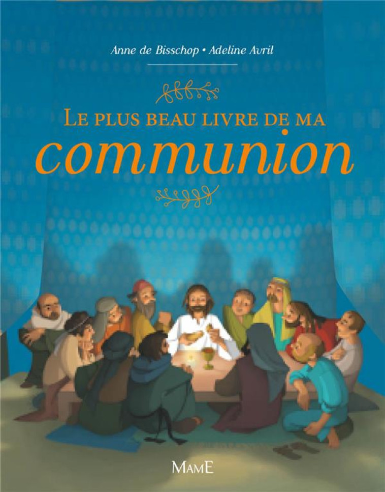 LE PLUS BEAU LIVRE DE MA COMMUNION - DE BISSCHOP/AVRIL - Mame