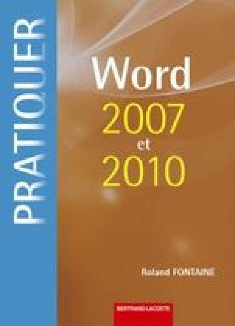 PRATIQUER WORD 2007 ET 2010 - FONTAINE - B LACOSTE