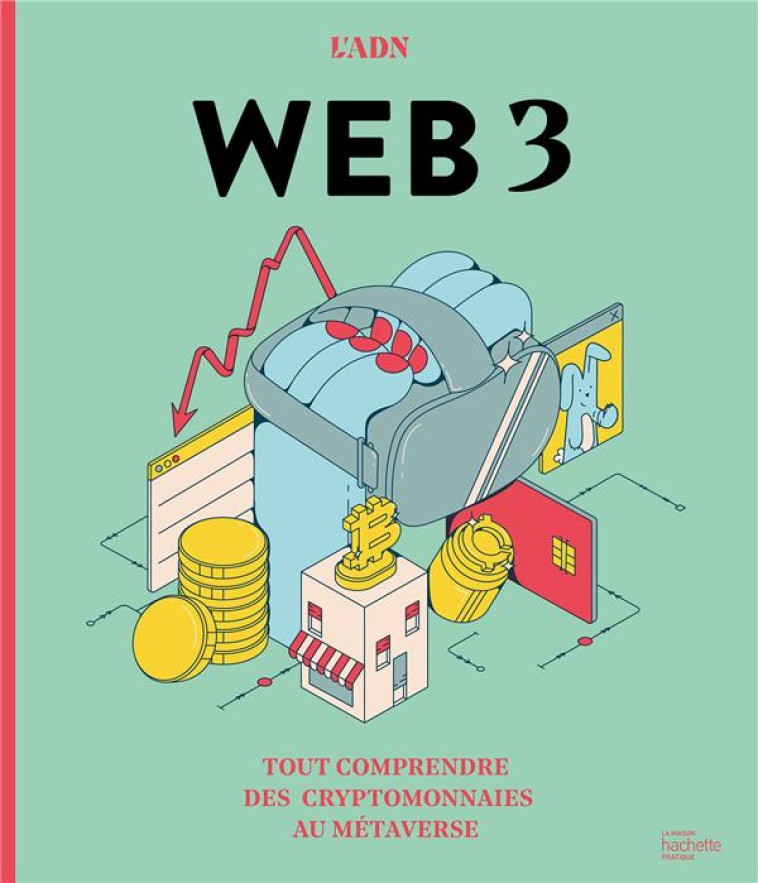 WEB 3.0 - TOUT COMPRENDRE DES CRYPTOMONNAIES AU METAVERSE - XXX - HACHETTE