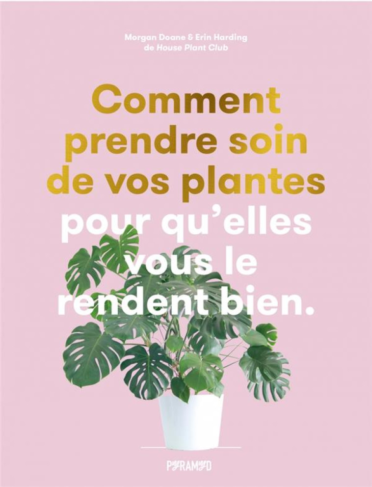 COMMENT PRENDRE SOIN DE VOS PLANTES POUR QU'ELLES VOUS LE RENDE BIEN - DOANE/HARDING - PYRAMYD