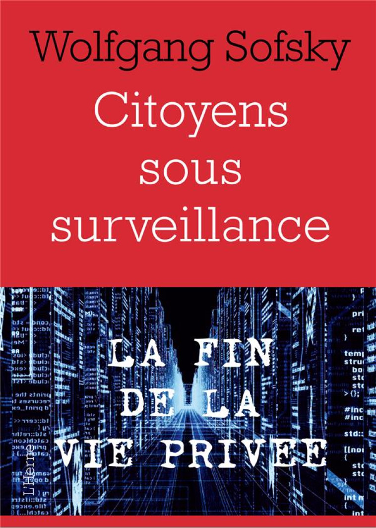 CITOYENS SOUS SURVEILLANCE - LA FIN DE LA V IE PRIVEE - SOFSKY WOLFGANG - L'HERNE