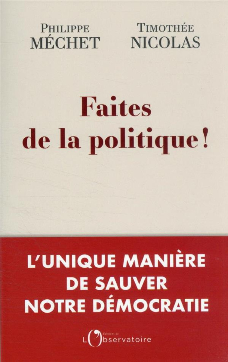 FAITES DE LA POLITIQUE - MECHET PHILIPPE/THIM - L'OBSERVATOIRE