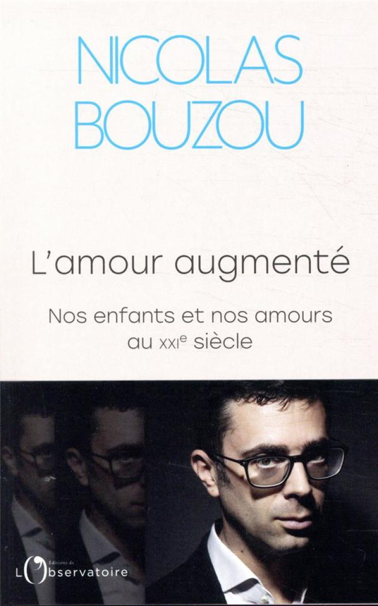 L'AMOUR AUGMENTE - NOS ENFANTS ET NOS AMOUR S AU XXIE SIECLE - BOUZOU NICOLAS - L'OBSERVATOIRE