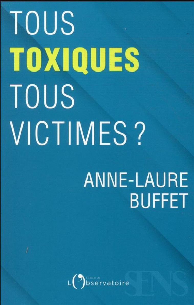 TOUS TOXIQUES, TOUS VICTIMES ? - BUFFET ANNE-LAURE - L'OBSERVATOIRE