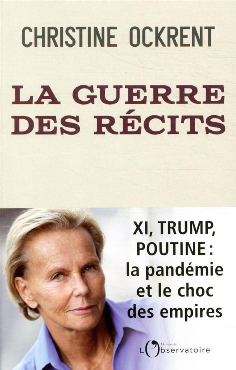 LA GUERRE DES RECITS - XI, TRUMP, POUTINE : LA PANDEMIE ET LE CHOC DES EMPIRES - OCKRENT CHRISTINE - L'OBSERVATOIRE