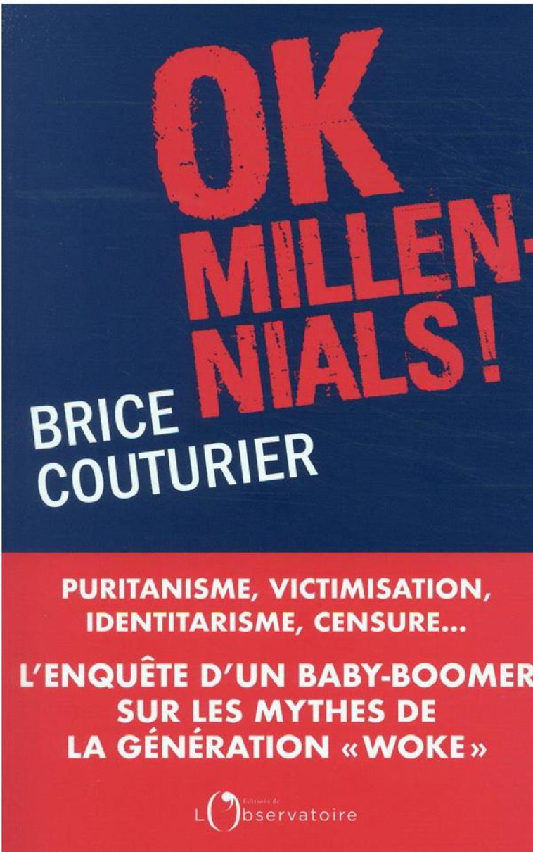 OK MILLENNIALS ! - PURITANISME, VICTIMISATI ON, IDENTITARISME, CENSURE...L'ENQUETE D'UN - COUTURIER BRICE - L'OBSERVATOIRE